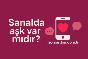 Sanalda Aşk Var mıdır?
