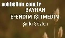 Bayhan - Efendim İşitmedim