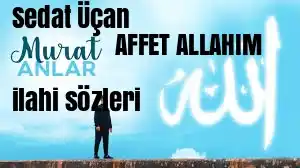 Sedat Uçan Murat Anlar Affet Allah’ım İlahisi