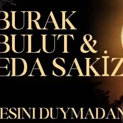 Burak Bulut – Eda Sakız – Sesini Duymadan