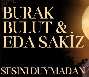 Burak Bulut - Eda Sakız - Sesini Duymadan sözleri 