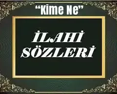 kime ne ilahisi sözleri