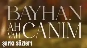 Bayhan Ah Canım Vah Canım