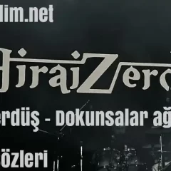 Hirai Zerdüş Dokunsalar Ağlarım şarkı sözleri