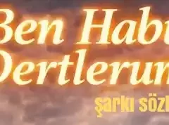 YÜKSEL BALTACI | BEN HABU DERTLERUMİ Şarkı sözleri