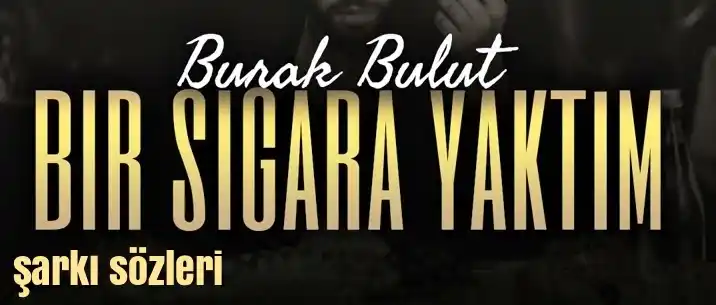 Burak Bulut – Bir Sigara Yaktım