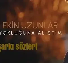 Ekin Uzunlar – Yokluğuna Alıştım