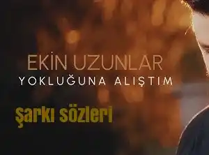 Ekin Uzunlar - Yokluğuna Alıştım