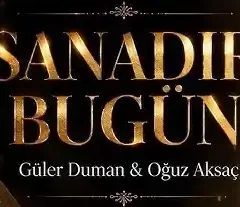 Güler Duman Oğuz Aksaç – Sanadır Bugün
