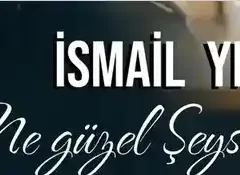 İsmail YK – Ne Güzel Şeysin