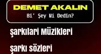 Demet Akalın – Bi’ Şey Mi Dedin