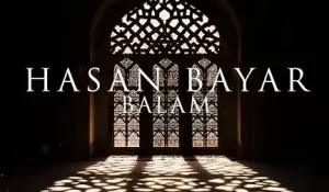 Hasan bayar BALAM – İlahi sözleri
