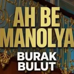 Burak Bulut – Ah Be Manolya