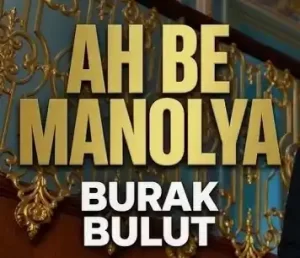 Burak Bulut - Ah Be Manolya